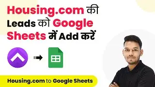 How to Add Housing.com Real Estate Leads to Google Sheets (in Hindi) | Housing.com to Google Sheets