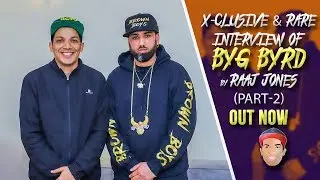 BYG BYRD - X- CLUSIVE & RARE INTERVIEW BY RAAJ JONES (PART-2)