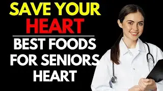Seniors Over 60 Best Foods for Heart Health!