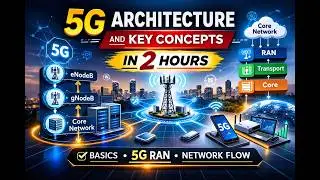 Course 02 : 5G Architecture and Key Concepts in 2 Hour | 5G New Features & New Developments