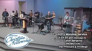 GCF's 2-23-25 online service pastor Calvin Bergsma 'PROMOTION, the Pressure & Privilege'