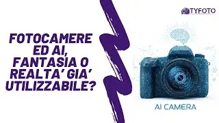 Fotocamere ed AI, fantasia o realt&agrave; gi&agrave; utilizzabile?