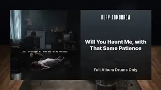 Bury Tomorrow - Will You Haunt Me, with That Same Patience FULL ALBUM DRUMS ONLY