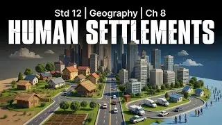 Std 12 Geography | Ch 8 HUMAN SETTLEMENTS | Animated Video Arts GSEB Board