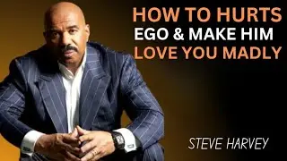 HOW TO HURTS EGO & MAKE HIM LOVE YOU MADLY|Steve Harvey Motivation 