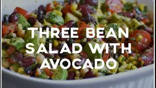 HOW TO MAKE THREE BEAN SALAD WITH AVOCADO RECIPE