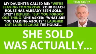 We're going tomorrow, mom. i've sold your beach house. but what she didn’t know was...