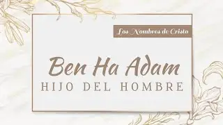 Ben Ha Adam - Los Nombres de Cristo 🙌