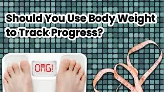 2313 - Should You Use Body Weight to Track Progress?