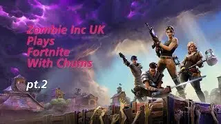 ZombieIncUK's plays fortnite with chums pt2