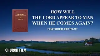 Christian Movie | How Will the Lord Appear to Man When He Comes Again? (Highlights)