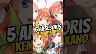 5 AKSESORIS KEMBAR NAKANO YANG DIPAKAI!!! #anime #gotoubunnohanayome #animeshorts