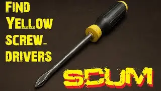SCUM: The Harsh Truth About Finding Yellow Screwdrivers