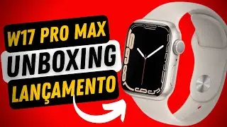 IWO W17 PRO MAX - UNBOXING COMPLETO EM DETALHES.