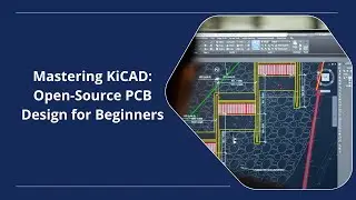 From Idea to Circuit: Master Open-Source PCB Design with KiCad