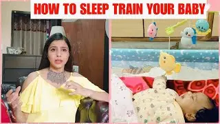 How to sleep train your new born baby? नवजात बच्चों को पूरी रात सोना कैसे सिखाये?