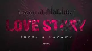 Proxy & MAGAWK - Love Story (Official Audio) [MR050]