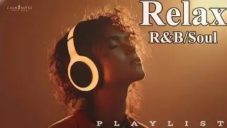 【R&B Soul】Chill Vibes Playlist – Smooth Vocals, Mellow Grooves | Relax • Study • Focus #52