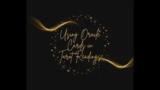 Adding Oracle Cards to a Tarot Reading