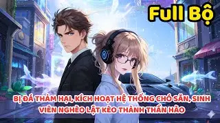 BỊ ĐÁ THẢM HẠI, KÍCH HOẠT HỆ THỐNG CHÓ SĂN, SINH VIÊN NGHÈO LẬT KÈO THÀNH THẦN HÀO | Full Bộ