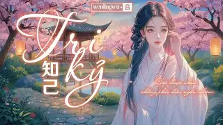 ❤️ Tri Kỷ (知己)| Nhạc Trung Lời Việt | Nhẹ Nhàng