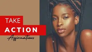 AFFIRMATIONS FOR ALIGNMENT | Take action now, get things done and overcome obstacles