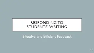 Responding to Students' Writing: Providing Effective & Efficient Feedback