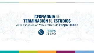Ceremonia de Terminación de Estudios Prepa ITESO