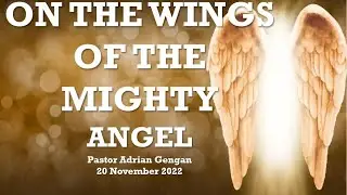 On The Wings Of The Mighty Angel | Pastor Adrian Gengan