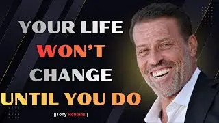 YOUR LIFE WON’T CHANGE UNTIL YOU DO | Motivational Speech | Tony Robbins