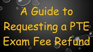 A Guide to Requesting a PTE Exam Fee Refund