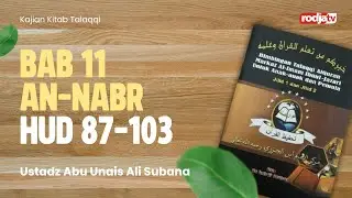 TALAQQI : Bab 11 An Nabr Hud 87 103 - Ustadz Abu Unais Ali Subana