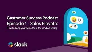 Slack&rsquo;s Customer Success Podcast: Episode 1 - Sales Elevate