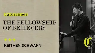 The Fifth Act | The Fellowship of Believers - Keithen Schwahn