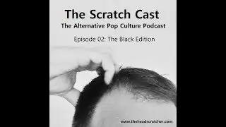 The Scratch Cast - Episode 02: The Black Edition