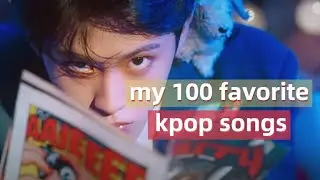 my 100 favorite kpop songs of all time