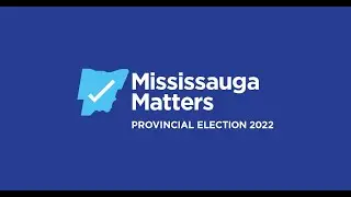 Mississauga Matters 2022 Provincial Election Information Session &ndash; May 17, 2022