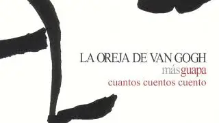 La Oreja de Van Gogh - Cuantos cuentos cuento 