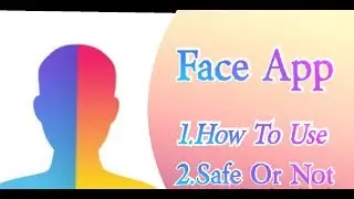 Face App - Safe Or Not