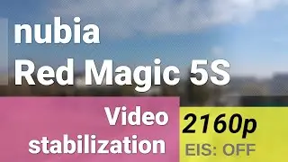 nubia Red Magic 5S 2160p@30fps stabilization video w/o EIS
