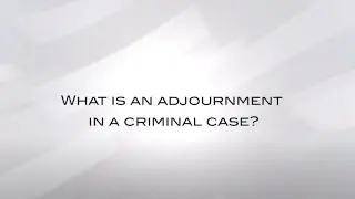 What Is An Adjournment In A Criminal Case?