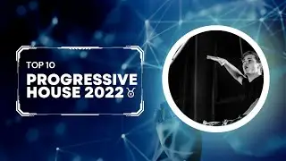 TOP 10 PROGRESSIVE HOUSE 2022
