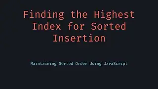 Highest Index for Sorted Insertion With Iterator