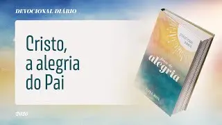 Devocional Di&aacute;rio: 3 de Fevereiro - Cristo, a alegria do Pai | Fonte de Alegria