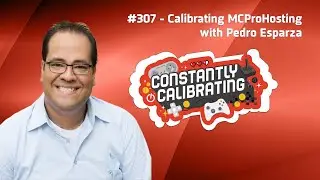 Calibrating MCProHosting with Pedro Esparza - The Constantly Calibrating Podcast 307