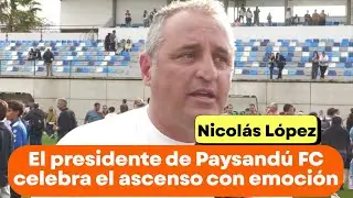 Nicol&aacute;s L&oacute;pez: &ldquo;Este proyecto es de coraz&oacute;n&rdquo; El presidente de Paysand&uacute; FC celebra