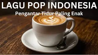 Full Album Lagu POP Indonesia | Enak Untuk Menemani Malam Anda | Pengantar Tidur