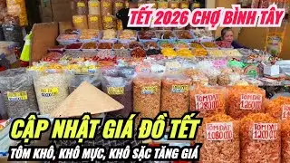 CHỢ TẾT 2026 | TÔM KHÔ, KHÔ SẶC, KHÔ MỰC GIÁ TĂNG VỌT | GIÁ BÁNH MỨT KẸO VÀ SỨC MUA Ở CHỢ BÌNH TÂY