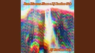 Bom Dia Meu Nome E DJ Restless Sick