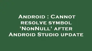 Android : Cannot resolve symbol 'NonNull' after Android Studio update